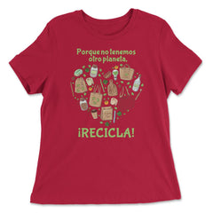 RECYCLE! Because we don't have another planet print - Women's Relaxed Tee - Red