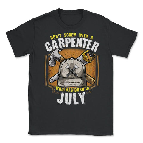 Don't Screw with A Carpenter Who Was Born in July design Unisex - Black
