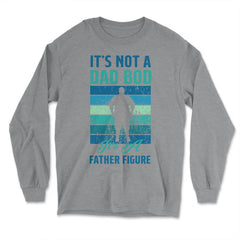 It's not a Dad Bod is a Father Figure Dad Bod graphic - Long Sleeve T-Shirt - Grey Heather