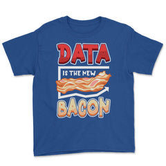 Data Is the New Bacon Funny Data Scientists & Data Analysis design - Royal Blue