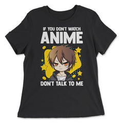 Anime Obsessed "Don't Talk To Me" Quote Design design - Women's Relaxed Tee - Black