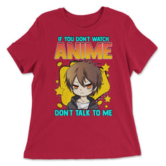 Anime Obsessed "Don't Talk to Me" Quote Design graphic - Women's Relaxed Tee - Red