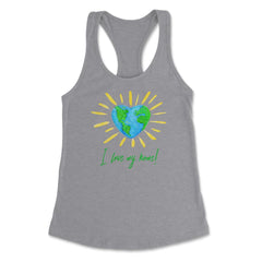 I love my home! T-Shirt Gift for Earth Day Women's Racerback Tank