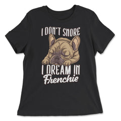 French Bulldog I Don’t Snore I Dream in Frenchie product - Women's Relaxed Tee - Black