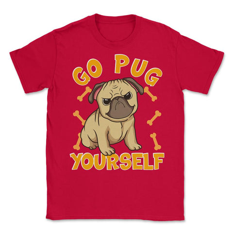 Go Pug Yourself Funny Pug Pun For Dog Lovers graphic Unisex T-Shirt - Red