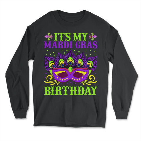 It’s My Mardi Gras Birthday Funny Mardi Gras Mask design - Long Sleeve T-Shirt - Black