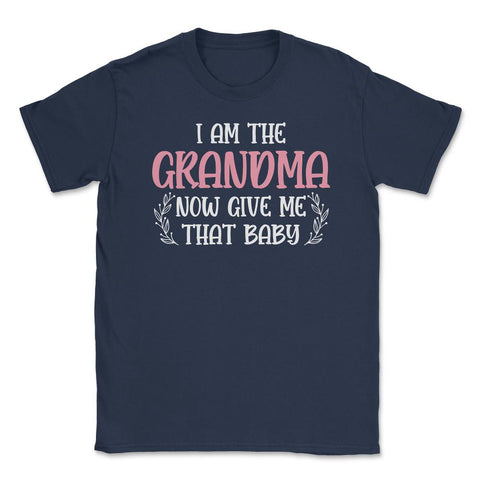 Funny I Am The Grandma Now Give Me That Baby Grandmother design - Navy
