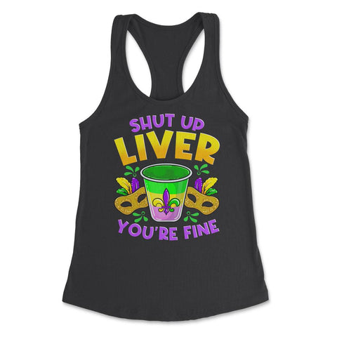 Shut Up Liver You’re Fine Funny Mardi Gras product Women's Racerback - Black