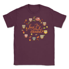 Love is Owl around Funny Humor print Tee Gifts product Unisex T-Shirt - Maroon