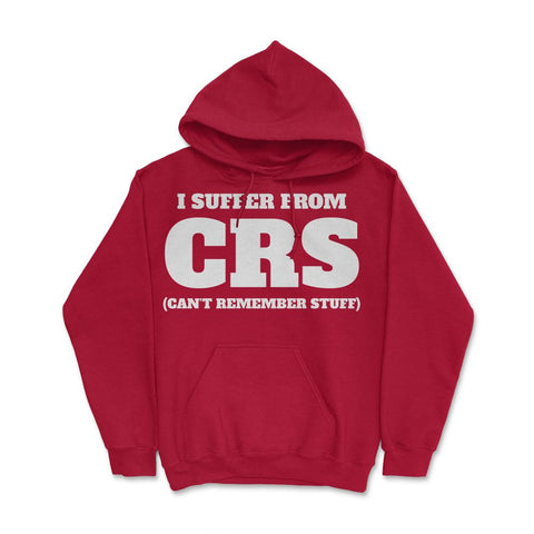 Funny I Suffer From CRS Coworker Forgetful Person Humor design Hoodie - Red