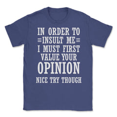 Funny In Order To Insult Me Must Value Your Opinion Sarcasm product - Purple