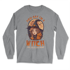 You Say I’m A Witch Like It's A Bad Thing Cute Witch print - Long Sleeve T-Shirt - Grey Heather