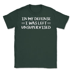 Funny In My Defense I Was Left Unsupervised Coworker Gag graphic - Forest Green
