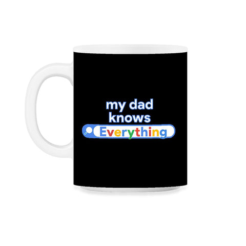 My Dad Knows Everything Funny Search print 11oz Mug