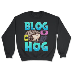 Blogging Hedgehog Blog Hog Blogger Funny Prickly-Pig graphic - Unisex Sweatshirt - Black