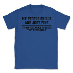 Funny My People Skills Are Just Fine Coworker Sarcasm product Unisex - Royal Blue
