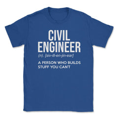 Funny Civil Engineer Definition Person Who Builds Stuff Gag design - Royal Blue