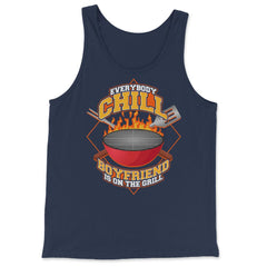 Everybody Chill Boyfriend is On The Grill Quote product - Tank Top - Navy