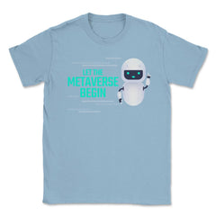 Let The Metaverse Begin Virtual Reality Robot design Unisex T-Shirt - Light Blue
