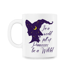In a World Full of Princesses Be a Witch product - 11oz Mug - White