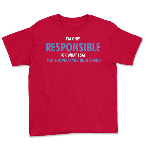 Funny Only Responsible For What I Say Sarcastic Coworker Gag print - Red