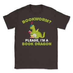Funny Bookworm Please I'm A Book Dragon Reading Lover product Unisex - Brown