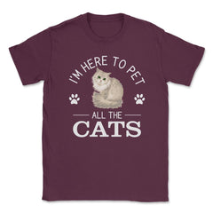 Funny I'm Here To Pet All The Cats Cute Cat Lover Pet Owner graphic - Maroon