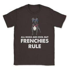 Funny French Bulldog All Dogs Are Cool But Frenchies Rule graphic - Brown