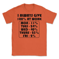 Funny Sarcastic Coworker I Always Give 100% At Work Gag product - Orange