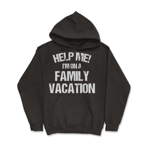 Funny Family Reunion Help Me I'm On A Family Vacation Humor product - Black