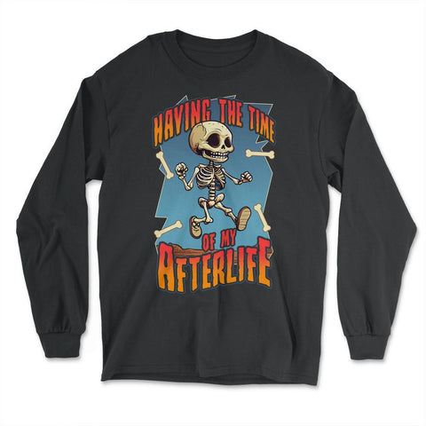 Gothic Skeleton Having the Time of My Afterlife design - Long Sleeve T-Shirt - Black