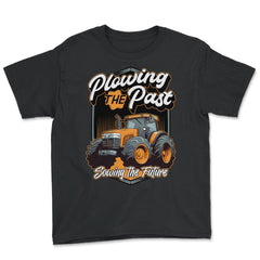 Farming Quotes - Plowing The Past, Sowing The Future graphic - Youth Tee - Black