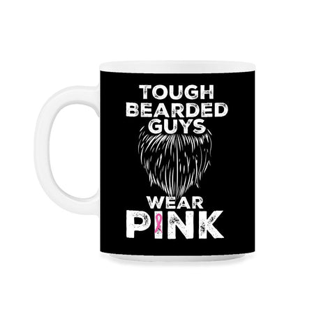 Tough Bearded Guys Wear Pink Breast Cancer Awareness product 11oz Mug - Black on White