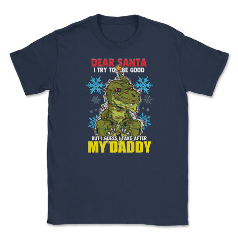 Dear Santa I tried to be good but I take after my Daddy print Unisex - Navy