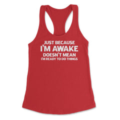 Funny Just Because I'm Awake Doesn't Mean Work Sarcasm product - Red