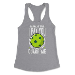 Pickleball Unless I Pay You Don’t Coach Me Funny print Women's - Grey Heather