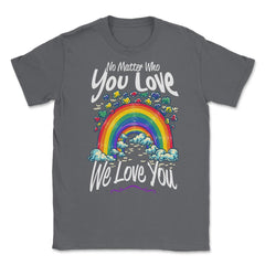 No Matter Who You Love We Love You LGBT Parents Pride design Unisex - Smoke Grey