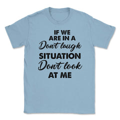 Funny If We Are In A Don't Laugh Situation Don't Look At Me product - Light Blue