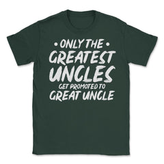 Funny Only The Greatest Uncles Get Promoted To Great Uncle print - Forest Green