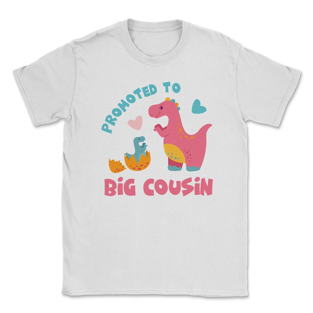 Funny Promoted To Big Cousin Cute Dinosaurs Family print Unisex - White