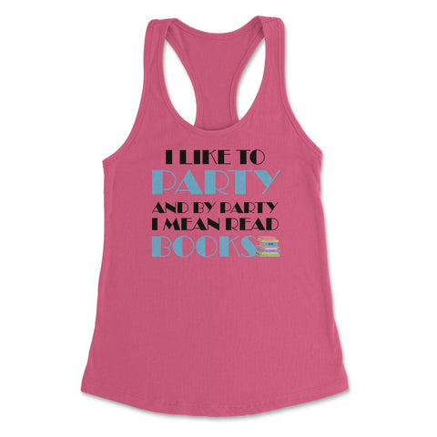 Funny I Like To Party I Mean Read Books Bookworm Reading design - Hot Pink
