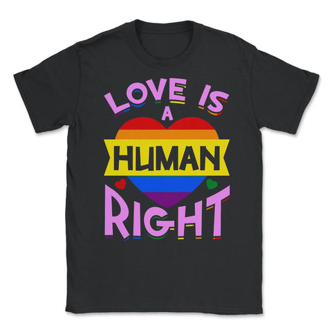 Love Is A Human Right Gay Pride LGBTQ Rainbow Flag design Unisex