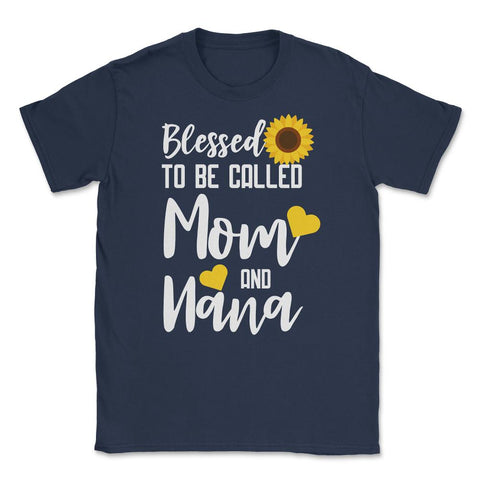 Sunflower Grandmother Blessed To Be Called Mom And Nana print Unisex - Navy