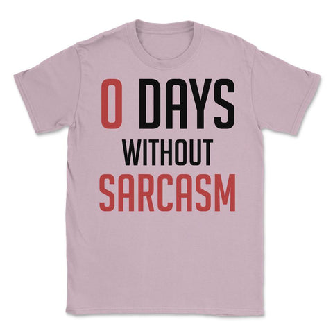 Funny Zero Days Without Sarcasm Sarcastic Person Humor graphic Unisex - Light Pink