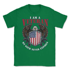 I am a Veteran My Oath Never Expires Patriotic Veteran print Unisex - Green