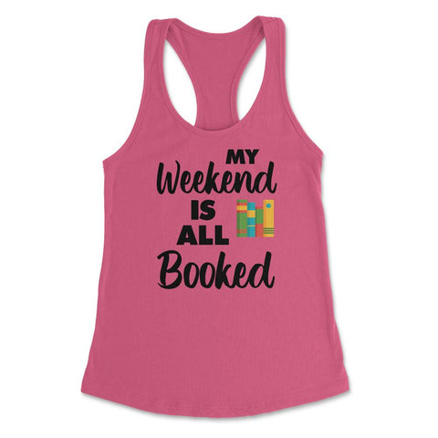 Funny My Weekend Is All Booked Bookworm Humor Reading Lover product - Hot Pink