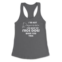 Funny Not Responsible For What My Face Does Sarcastic Humor product - Dark Grey
