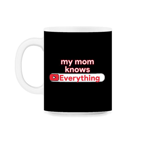 My Mom Knows Everything Funny Video Search graphic 11oz Mug