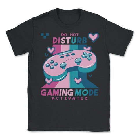 Do Not Disturb Gaming Mode Activated Video Gamer Retro product - Unisex T-Shirt - Black