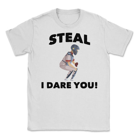 Funny Baseball Player Catcher Humor Steal I Dare You Gag graphic - White